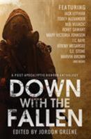 Down with the Fallen: A Post-Apocalyptic Horror Anthology 0998391352 Book Cover