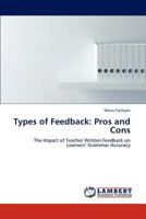 Types of Feedback: Pros and Cons: The Impact of Teacher Written Feedback on Learners’ Grammar Accuracy 3659229741 Book Cover