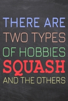 There Are Two Types of Hobbies Squash And The Others: Squash Notebook, Planner or Journal Size 6 x 9 110 Dotted Pages Office Equipment, Supplies Funny Squash Gift Idea for Christmas or Birthday 1695517725 Book Cover