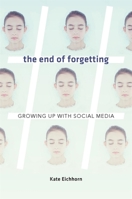 The End of Forgetting: Growing Up with Social Media 067497669X Book Cover