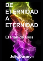 DE ETERNIDAD A ETERNIDAD: El Plan de Dios B08X69SKMJ Book Cover