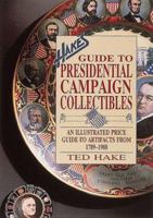Hake's Guide to Presidential Campaign Collectibles: An Illustrated Price Guide to Artifacts from 1789-1988 0870696440 Book Cover