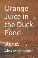Orange Juice in the Duck Pond: Stories B0G6YG5J3C Book Cover