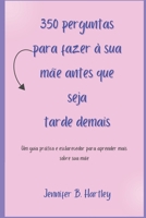 350 perguntas para fazer à sua mãe antes que seja tarde demais: Um guia prático e esclarecedor para aprender mais sobre sua mãe (Portuguese Edition) B0CWDD13PN Book Cover