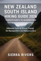 NEW ZEALAND SOUTH ISLAND HIKING GUIDE 2026 – CHRISTCHURCH TO QUEENSTOWN: Ultimate Trails & Scenic Tracks for Backpackers and Nature Lovers (WanderPeak Adventure Guides) B0G5HB78MG Book Cover
