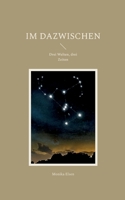 Im Dazwischen: Drei Welten, drei Zeiten 3754337270 Book Cover