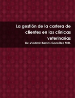 La gestión de la cartera de clientes en las clínicas veterinarias 8461628136 Book Cover