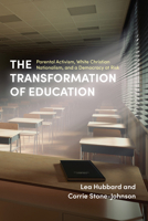 The Transformation of Education: Parental Activism, White Christian Nationalism, and a Democracy at Risk B0H6R8V8MY Book Cover