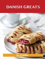 Danish Greats: Delicious Danish Recipes, the Top 47 Danish Recipes 1486461441 Book Cover
