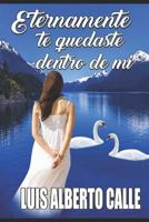 ETERNAMENTE TE QUEDASTE DENTRO DE MÍ 179789045X Book Cover