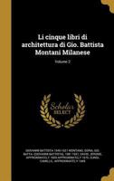 Li Cinque Libri Di Architettura Di Gio. Battista Montani Milanese; Volume 2 1363059734 Book Cover