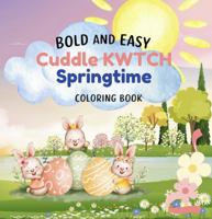 Cuddle KWTCH Springtime: Bold and Easy Coloring Book (Cuddle KWTCH Coloring Books) 1966474059 Book Cover