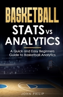 Basketball Stats vs Analytics: A Quick and Easy Beginners Guide to Basketball Analytics 1738004716 Book Cover