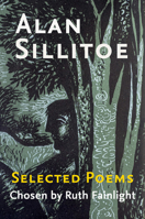 Alan Sillitoe Selected Poems: Selected Poems Chosen by Ruth Fainlight 0993331149 Book Cover