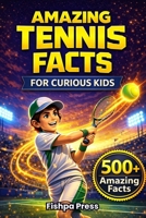 Amazing Tennis Facts for Curious Kids: 500+ Fun, Fascinating & True Tennis Facts for Kids Ages 8–14 B0GDXBY5L7 Book Cover