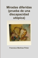 Miradas diferidas (prueba de una discapacidad utópica) 1471778983 Book Cover
