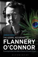 The Gospel According to Flannery O'Connor: Examining the Role of the Bible in Flannery O'Connor's Fiction 1501314270 Book Cover