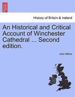 An Historical and Critical Account of Winchester Cathedral ... Second edition. 1241325774 Book Cover