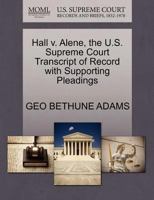 Hall v. Alene, the U.S. Supreme Court Transcript of Record with Supporting Pleadings 1270128825 Book Cover