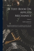 A Text-Book On Applied Mechanics: Specially Arranged for the Use of Science and Art, City and Guilds of London Institute and Other Engineering Students; Volume 2 1017619727 Book Cover