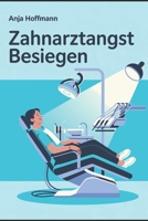 Zahnarztangst besiegen: Dentalphobie verstehen, Angst überwinden und entspannt zum Zahnarzt gehen (LebensKompass Verlag) (German Edition) B0FQBT1BQR Book Cover