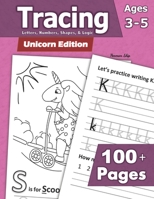 Tracing: Letters, Numbers, Shapes, and Logic - Unicorn Edition: Preschoolers and Kids Ages 3-5 - Handwriting and Counting Workbook 1635785057 Book Cover