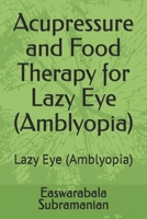 Acupressure and Food Therapy for Lazy Eye (Amblyopia): Lazy Eye (Amblyopia) (Common People Medical Books - Part 3) B0CVV3NXRC Book Cover