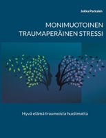 Monimuotoinen traumaperäinen stressi: Hyvä elämä traumoista huolimatta (Finnish Edition) 9528072267 Book Cover