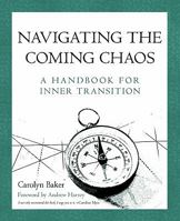 Navigating the Coming Chaos: A Handbook for Inner Transition 1450270875 Book Cover