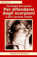 Per difendersi dagli scorpioni: ed altri racconti insoliti (I libri di PB - Narrativa) (Italian Edition) 1729105653 Book Cover