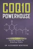 CoQ10 Powerhouse: Unleashing Cellular Energy, Defying Fatigue for Enduring Vitality B0F7GHGLZX Book Cover