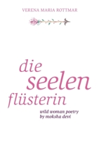 Die Seelenflüsterin: Wild Woman Poetry by Moksha Devi 374071428X Book Cover