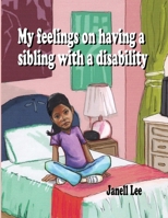 My feelings on having a sibling with a Disability 1304667324 Book Cover