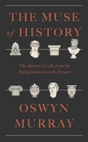 The Muse of History: The Ancient Greeks from the Enlightenment to the Present 0674304888 Book Cover