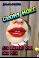Glory Hole: Ella Realmente Chupa Cada Polla (Spanish Edition) B0FCD8VXQH Book Cover