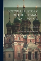 Pictorial History of the Russian War 1854-5-6: With Maps, Plans, and Wood Engravings 1376473054 Book Cover