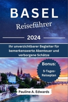 Basel Reiseführer 2024: Ihr unverzichtbarer Begleiter für bemerkenswerte Abenteuer und verborgene Schätze (German Edition) B0CWDQK1X7 Book Cover