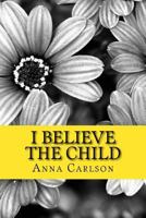 I Believe the Child 151940350X Book Cover
