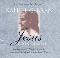 Jesus, The Son of Man: His Words and His Deeds as Told and Recorded by Those Who Knew Him 1851685731 Book Cover