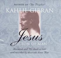 Jesus, The Son of Man: His Words and His Deeds as Told and Recorded by Those Who Knew Him 0679439226 Book Cover