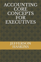 ACCOUNTING CORE CONCEPTS FOR EXECUTIVES B08GRH4Q4T Book Cover