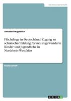 Fl�chtlinge in Deutschland. Zugang zu schulischer Bildung f�r neu zugewanderte Kinder und Jugendliche in Nordrhein-Westfalen 3668555818 Book Cover