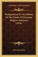 Prolegomena to an Edition of the Works of Decimus Magnus Ausonius 1437042147 Book Cover