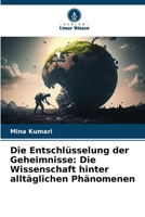 Die Entschlüsselung der Geheimnisse: Die Wissenschaft hinter alltäglichen Phänomenen (German Edition) 6208157668 Book Cover
