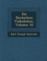 Die Deutschen Volksb�cher, Volume 10 1249932106 Book Cover