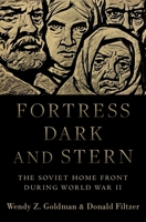 Fortress Dark and Stern: The Soviet Home Front During World War II 0190618418 Book Cover