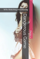 Dangerous Game: Wife Watching and Sharing B08KSK75RR Book Cover
