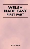 Welsh Made Easy - First Part 1446526216 Book Cover