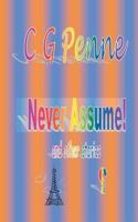 Never Assume! and other stories 1466214244 Book Cover