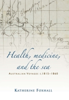Health, Medicine, and the Sea: Australian Voyages, C.181560 1784993611 Book Cover